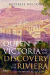 Queen Victoria and the Discovery of The Riviera by Michael Nelson